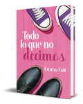 Portada de Libro Todo Lo Que No Decimos [ Emma Colt ] Original