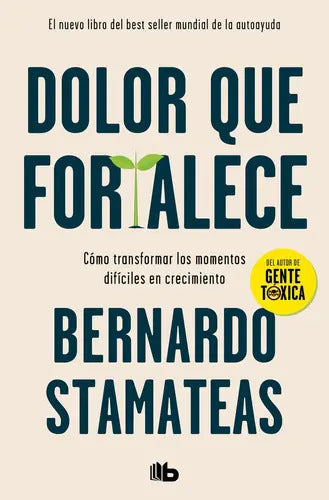 Portada de Dolor Que Fortalece, De Bernardo Stamateas. Editorial B De Bolsillo, Tapa Blanda En Español