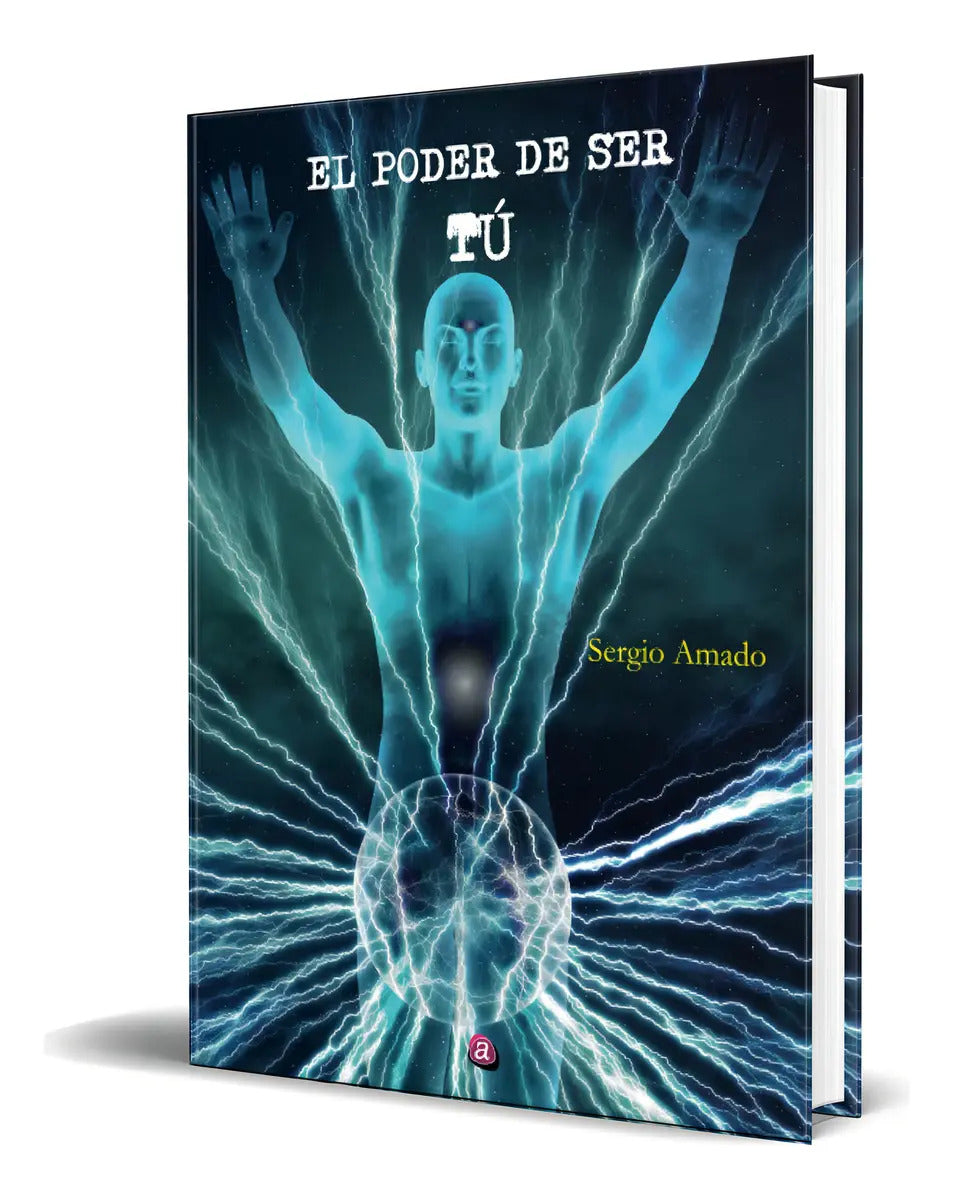 Portada de Libro El Poder De Ser Tú [ Sergio Amado ] Original, De Sergio Amado. Editorial Albores, Tapa Blanda En Español, 2…