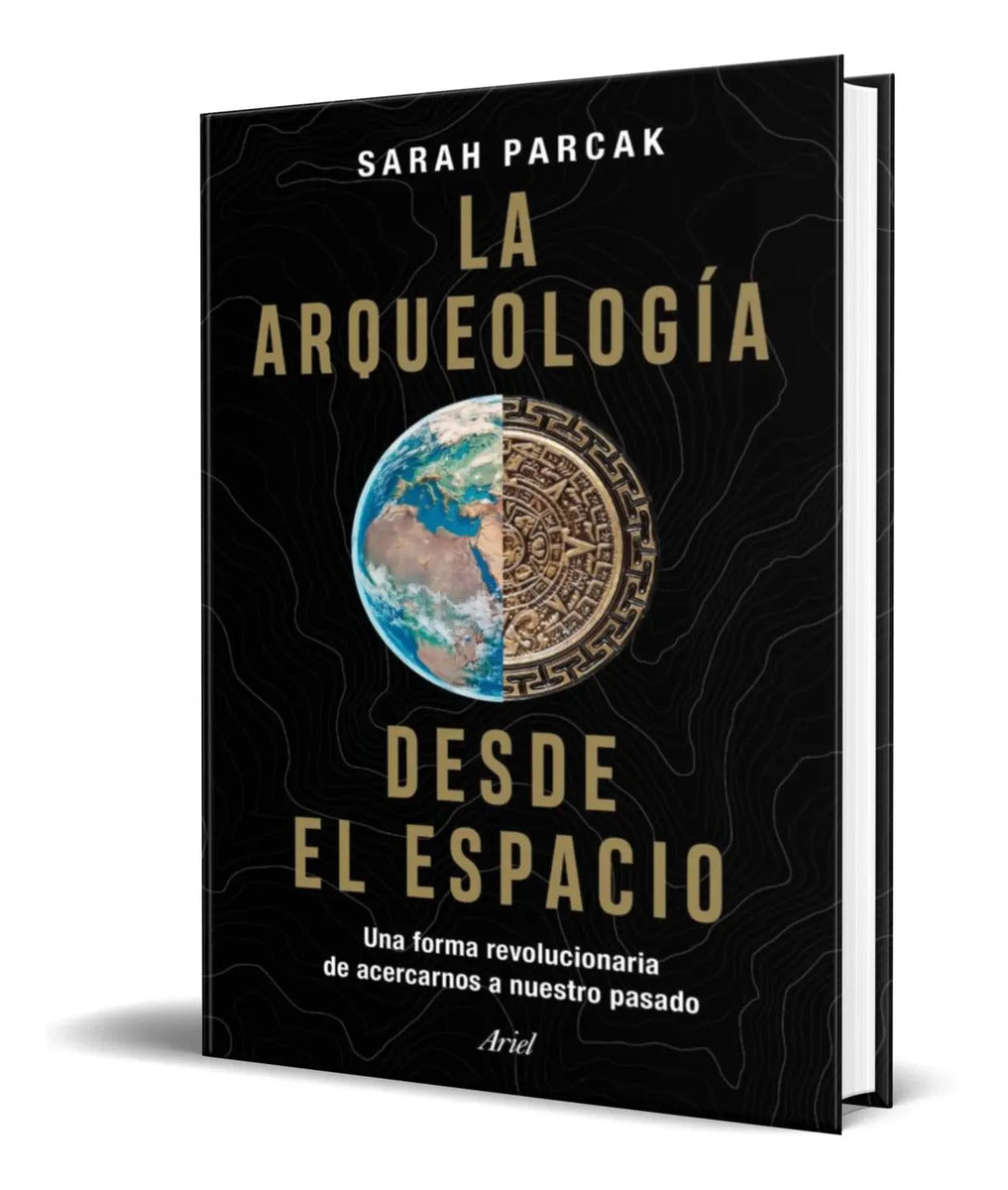 Portada de La Arqueología Desde El Espacio [ Sarah Parcak ] Original