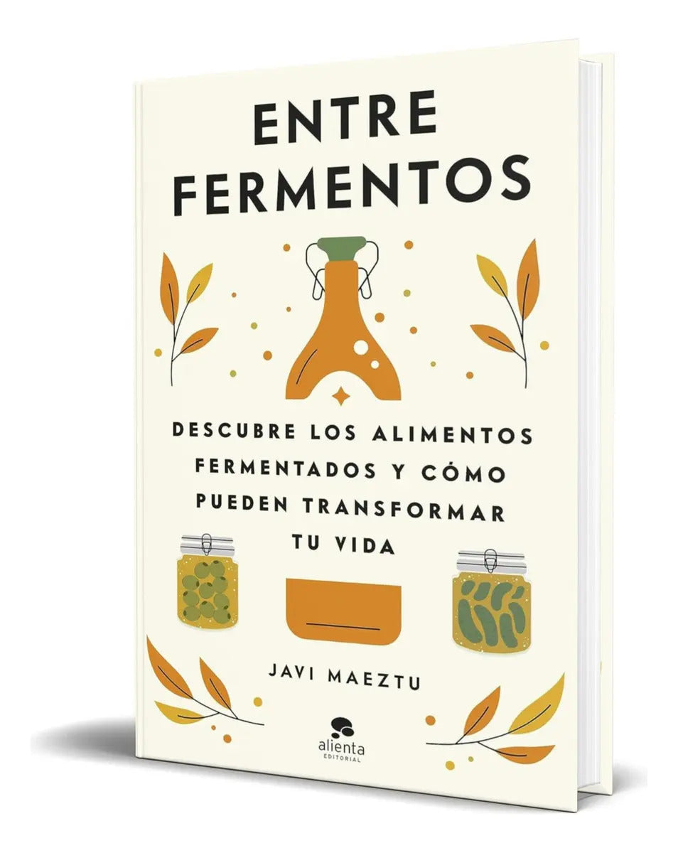 Portada de Libro Entre Fermentos [ Descubre Los Alimentos Fermentados], De Javi Maeztu. Alienta Editorial, Tapa Blanda En Es…