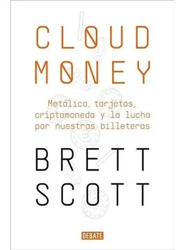 Portada de Cloudmoney, De Brett Scott. Editorial Debate, Tapa Blanda En Español, 2022