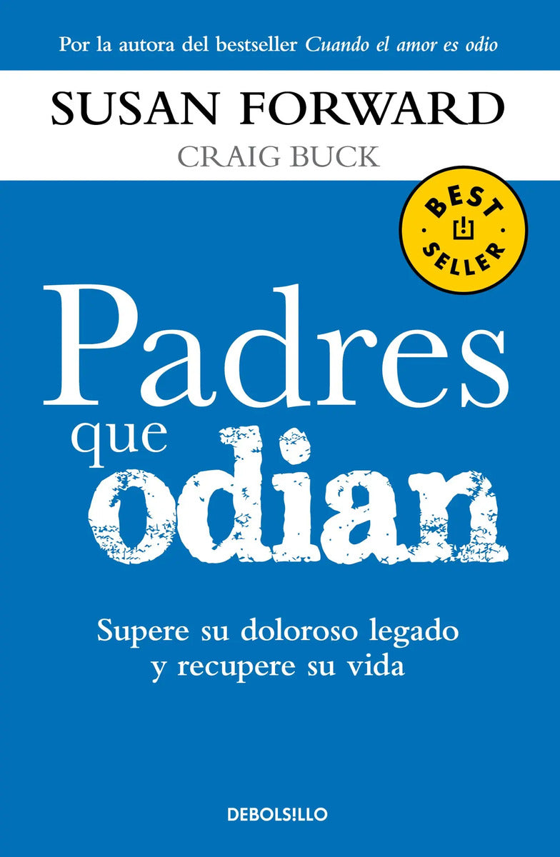 Portada de Padres Que Odian: Supere Su Doloroso Legado Y Recupere Su Vida, De Forward, Susan. Bestseller Editorial Debolsill…