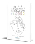 Portada de Libro De Mis Lágrimas Brotaron Flores [ Original ]