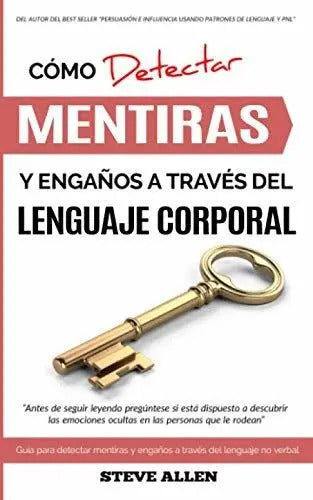 Portada de Lenguaje Corporal - C Mo Detectar Mentiras Y Enga Os A Trav S Del Lenguaje Corporal : Gu A Para D..., De Steve Al…