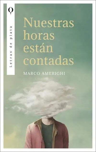 Portada de Nuestras Horas Estan Contadas, De Amerighi, Marco. Letras De Plata, Vol. 1. Editorial Plata, Tapa Blanda En Españ…