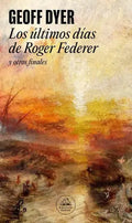 Portada de Libro: Los Ultimos Dias De Roger Federer. Geoff Dyer. Litera