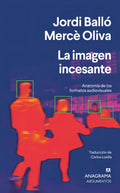 Portada de La Imagen Incesante. Anatomía De Los Formatos Audiovisuales: , De Balló, Jordi/oliva, Merce., Vol. 1. Editorial A…