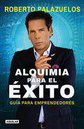 Portada de Alquimia Para El Éxito: Guía Para Emprendedores, De Palazuelos, Roberto. Aguilar Editorial Aguilar, Tapa Blanda E…