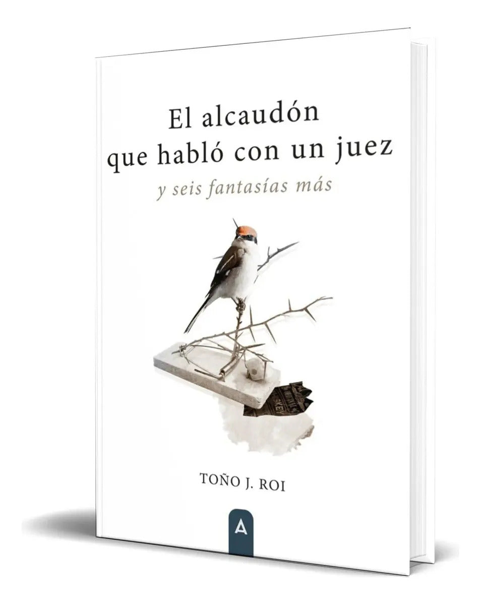Portada de Libro El Alcaudón Que Hablo Con Un Juez [ Original ], De Toño J. Roi. Editorial Aliar 2015 Ediciones, S.l., Tapa…