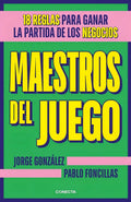 Portada de Maestros Del Juego.: 18 Reglas Para Ganar La Partida De Los Negocios, De Gonzalez, Jorge / Foncillas, Pablo. Edit…