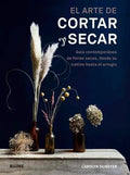 Portada de El Arte De Cortar Y Secar Flores Y Plantas - Diseño Floral