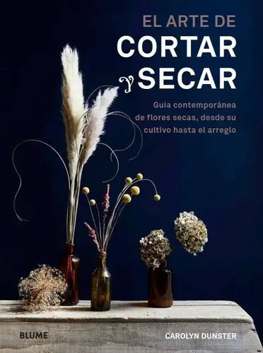 Portada de El Arte De Cortar Y Secar Flores Y Plantas - Diseño Floral