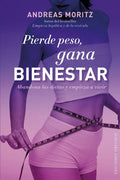 Portada de Pierde Peso, Gana Bienestar: Abandona Las Dietas Y Empieza A Vivir, De Moritz, Andreas. Editorial Ediciones Obeli…