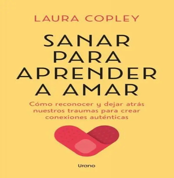 Portada de Sanar Para Aprender A Amar: Cómo Reconocer Y Dejar Atrás Nuestros Traumas Para Crear Conexiones Auténticas, De Co…