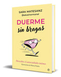 Portada de Libro Duerme Sin Bragas [ Descubre El Autocuidado Íntimo ]