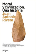 Portada de Moral Y Civilización. Una Historia, De Rivera, Juan Antonio. Editorial Arpa Editores, Tapa Blanda, Edición 01 En…