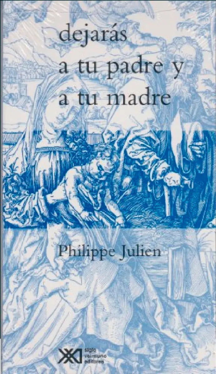 Portada de Dejaras A Tu Padre Y A Tu Madre Philippe Julien