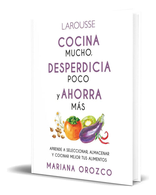 Portada de Cocina Mucho, Desperdicia Poco Y Ahorra Más [ Original ]
