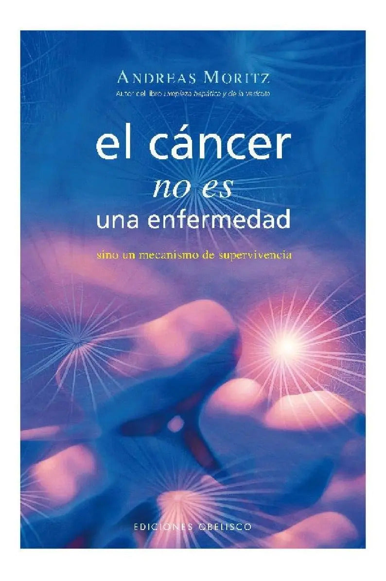 Portada de El Cáncer No Es Una Enfermedad (portada Puede Variar): Sino Un Mecanismo De Supervivencia, De Andreas Moritz. Edi…