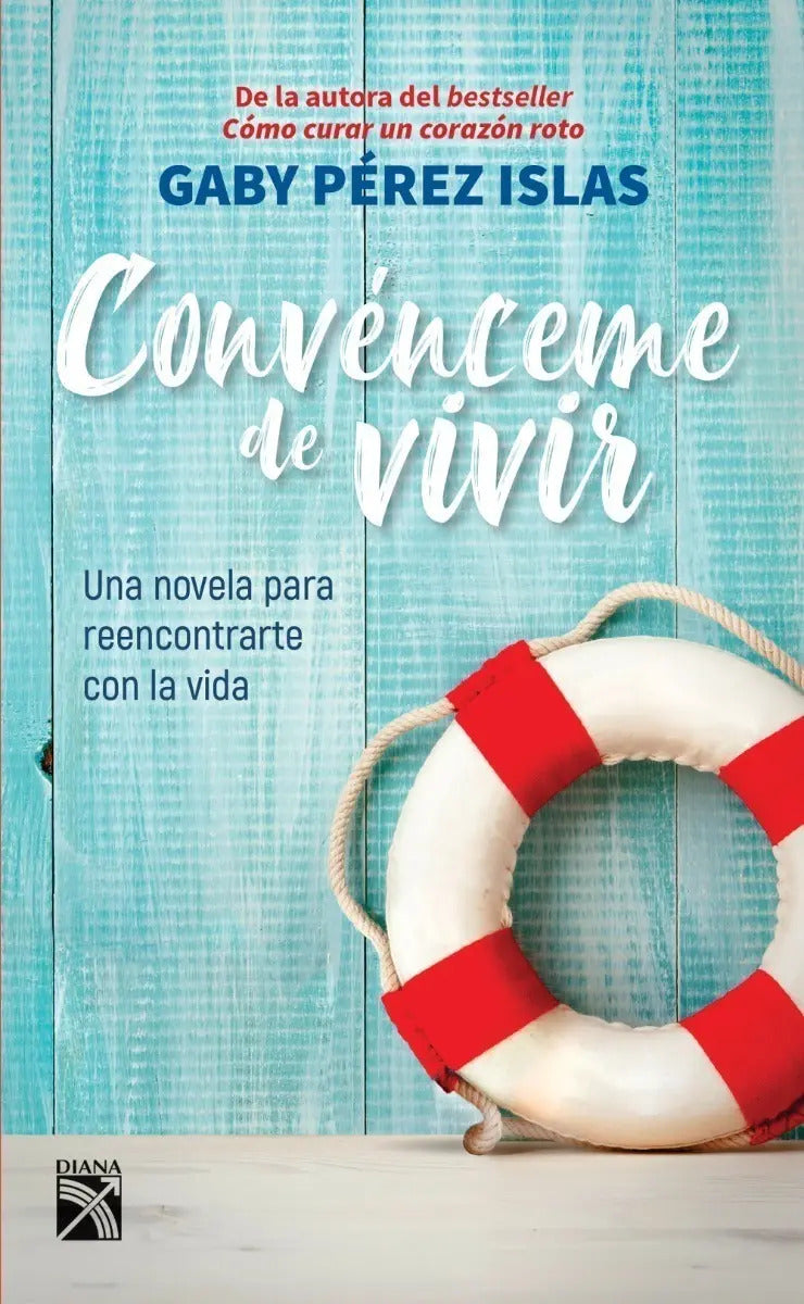 Portada de Convénceme De Vivir: Una Novela Para Reencontrarte Con La Vida, De Gaby Pérez Islas. Editorial Diana, Tapa Pasta…