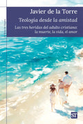 Portada de Teologia Desde La Amistad: Las Tres Heridas Del Adulto Cristiano: La Muerte, La Vida, El Amor, De De La Torre, Ja…