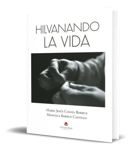 Portada de Hilvanando La Vida, De María Jesús Cuesta Barruz. Grupo Editorial Círculo Rojo Sl, Tapa Blanda En Español, 2023