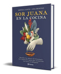 Portada de Sor Juana En La Cocina [ Original ] Sabores Del Virreinato