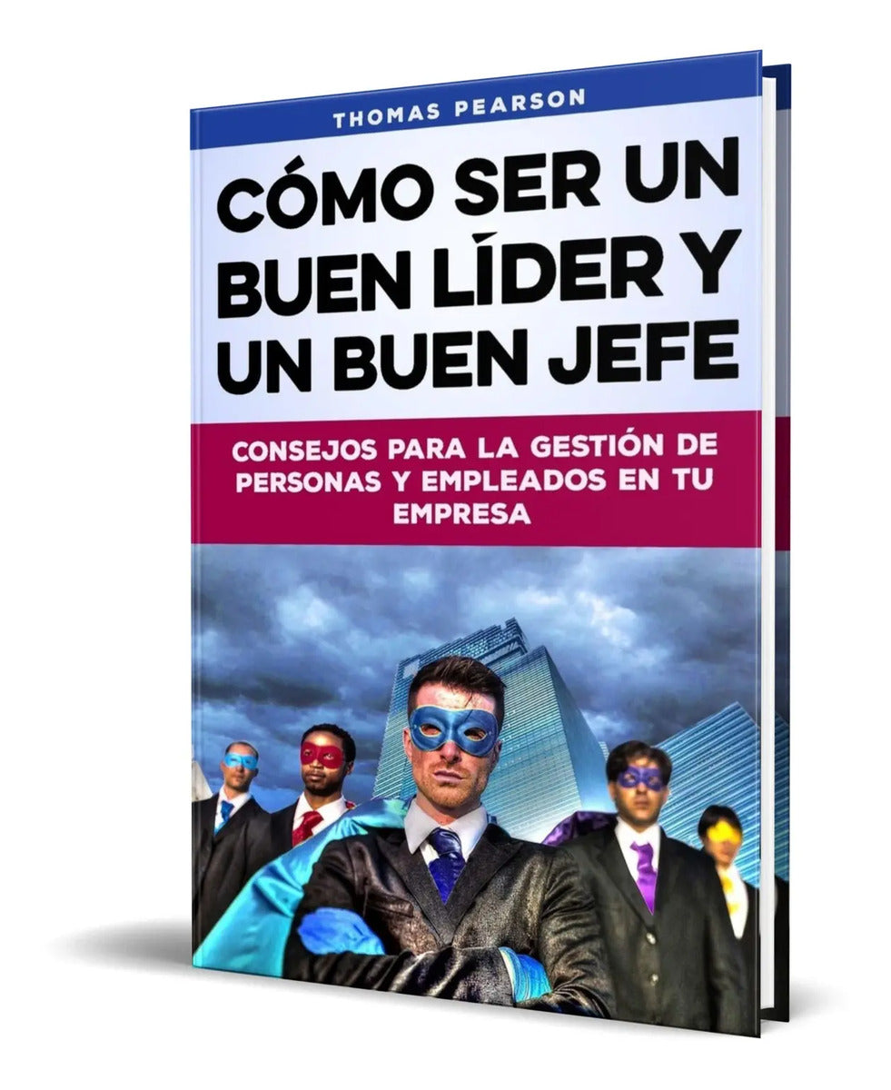 Portada de Libro Cómo Ser Un Buen Líder Y Un Buen Jefe: Consejos Para