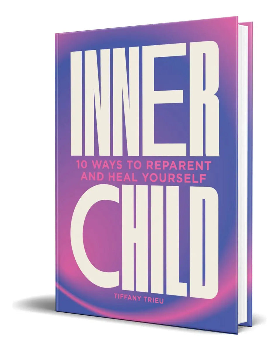 Portada de Libro Inner Child [ 10 Ways To Reparent And Heal Yourself ], De Tiffany Trieu. Editorial Welbeck Publishing, Tapa…
