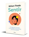 Portada de Libro Sentir [ Un Viaje Para Aprender A Acompañar ] Original, De Míriam Tirado. Editorial Grijalbo, Tapa Blanda E…