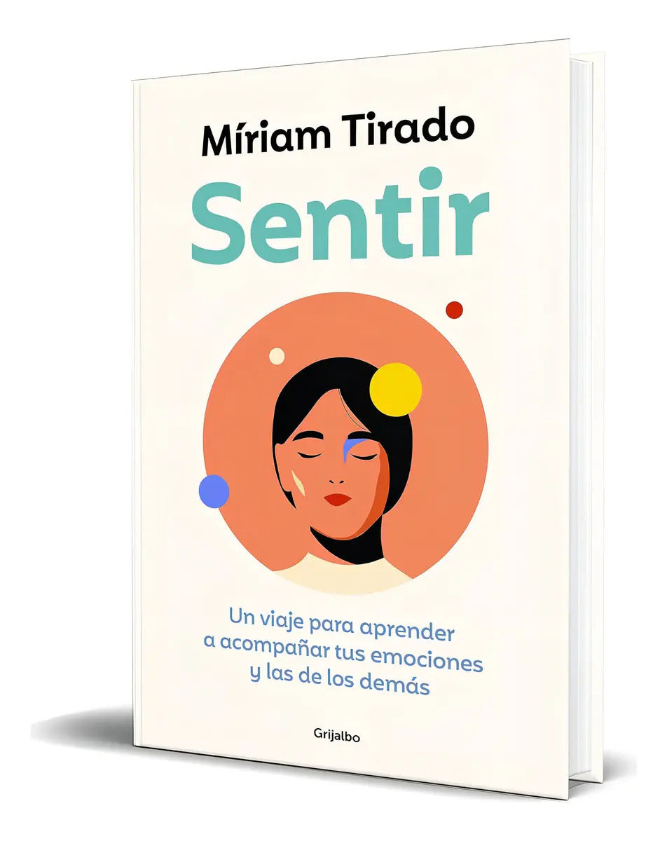 Portada de Libro Sentir [ Un Viaje Para Aprender A Acompañar ] Original, De Míriam Tirado. Editorial Grijalbo, Tapa Blanda E…