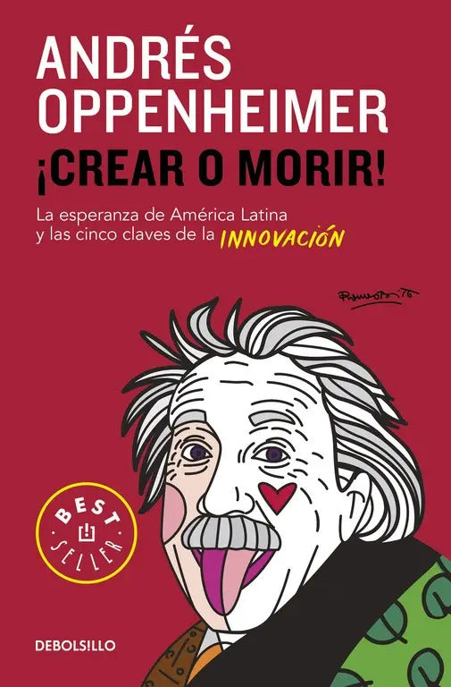 Portada de Crear O Morir!: La Esperanza De Latinoamérica Y Las Cinco Claves De La Innovación, De Oppenheimer, Andrés. Serie…