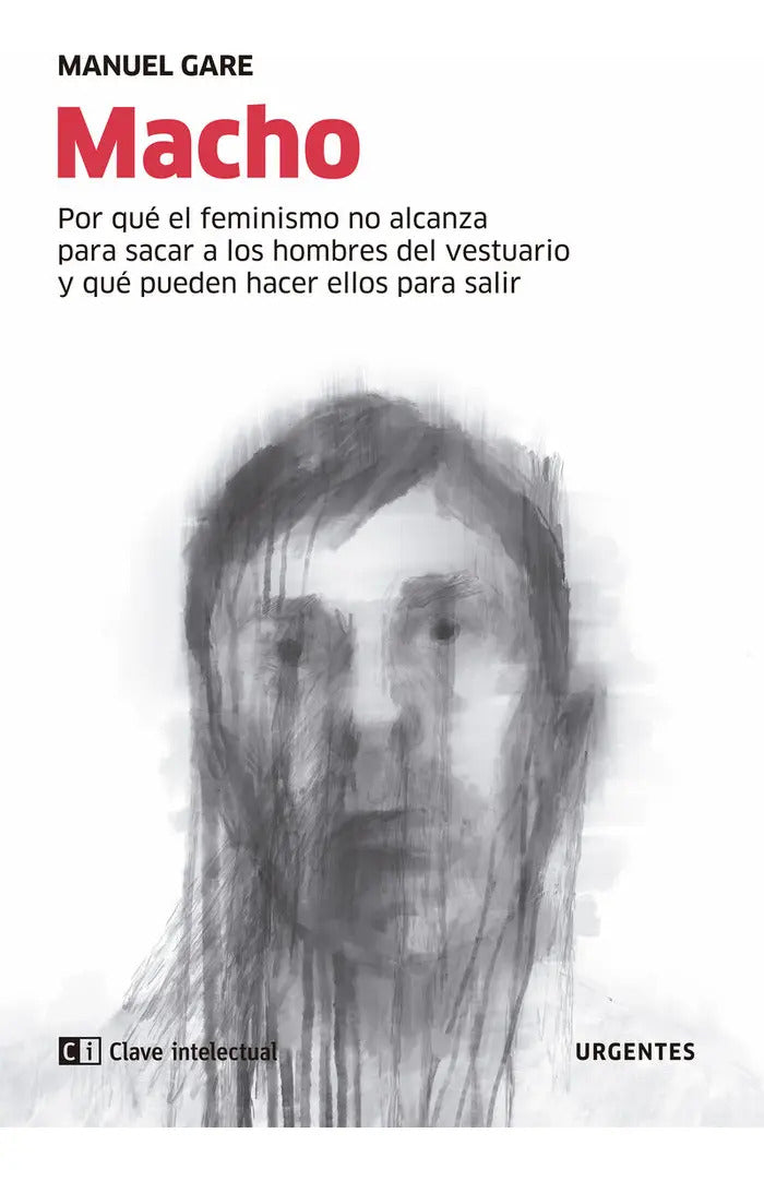 Portada de Macho: Por Qué El Feminismo No Alcanza Para Sacar A Los Hombres Del Vestuario Y Qué Pueden Hacer Ellos Para Salir…