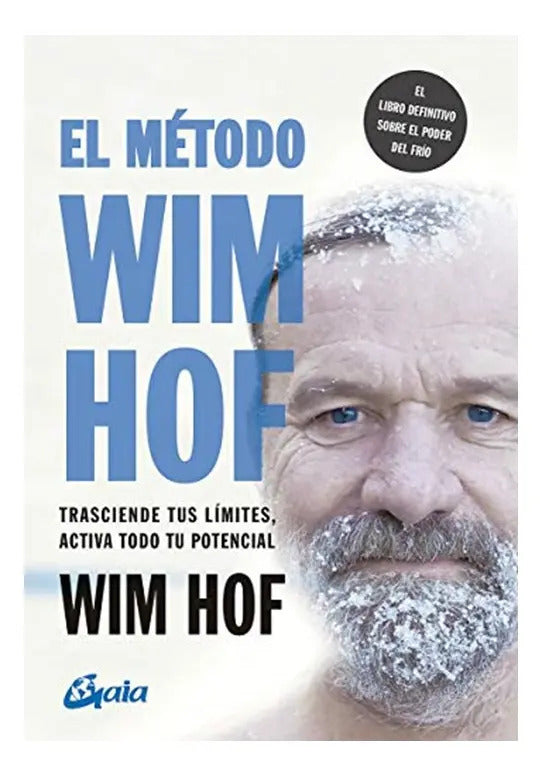 Portada de El Método Wim Hof: Trasciende Tus Límites, Activa Todo Tu Potencial, De Hof, Wim. Editorial Gaia Ediciones, Tapa…