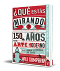Portada de Que Estas Mirando [ 150 Años De Arte Moderno ] Original