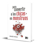 Portada de Para Convertir A Las Chicas En Monstruos [ Pasta Dura ]