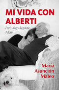 Portada de Mi Vida Con Alberti, De Maria Asuncion Mateo. Editorial Berenice, Tapa Blanda, Edición 1 En Español