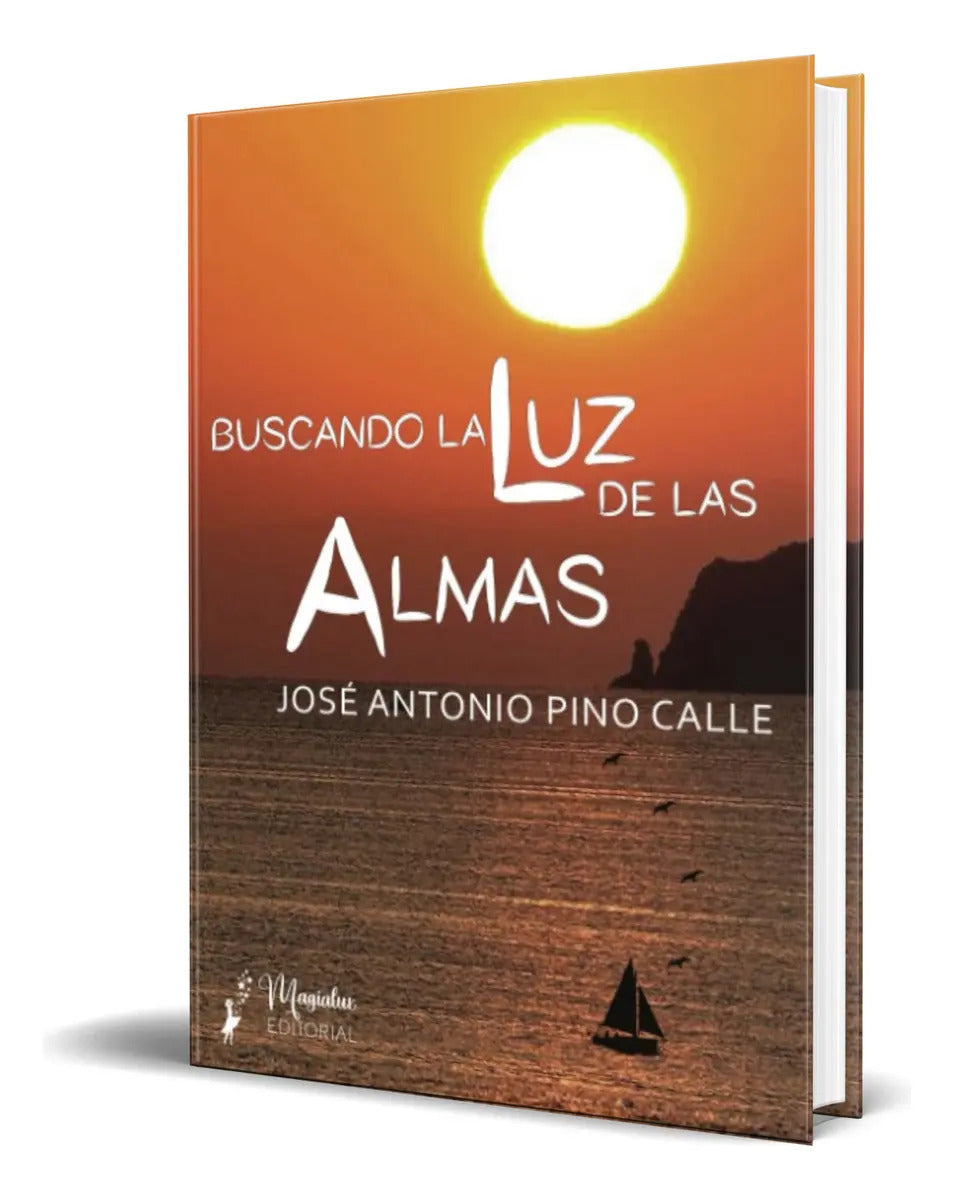Portada de Libro Buscando La Luz De Las Almas José Antonio P. Original, De José Antonio Pino Calle. Editorial Editorial Magi…