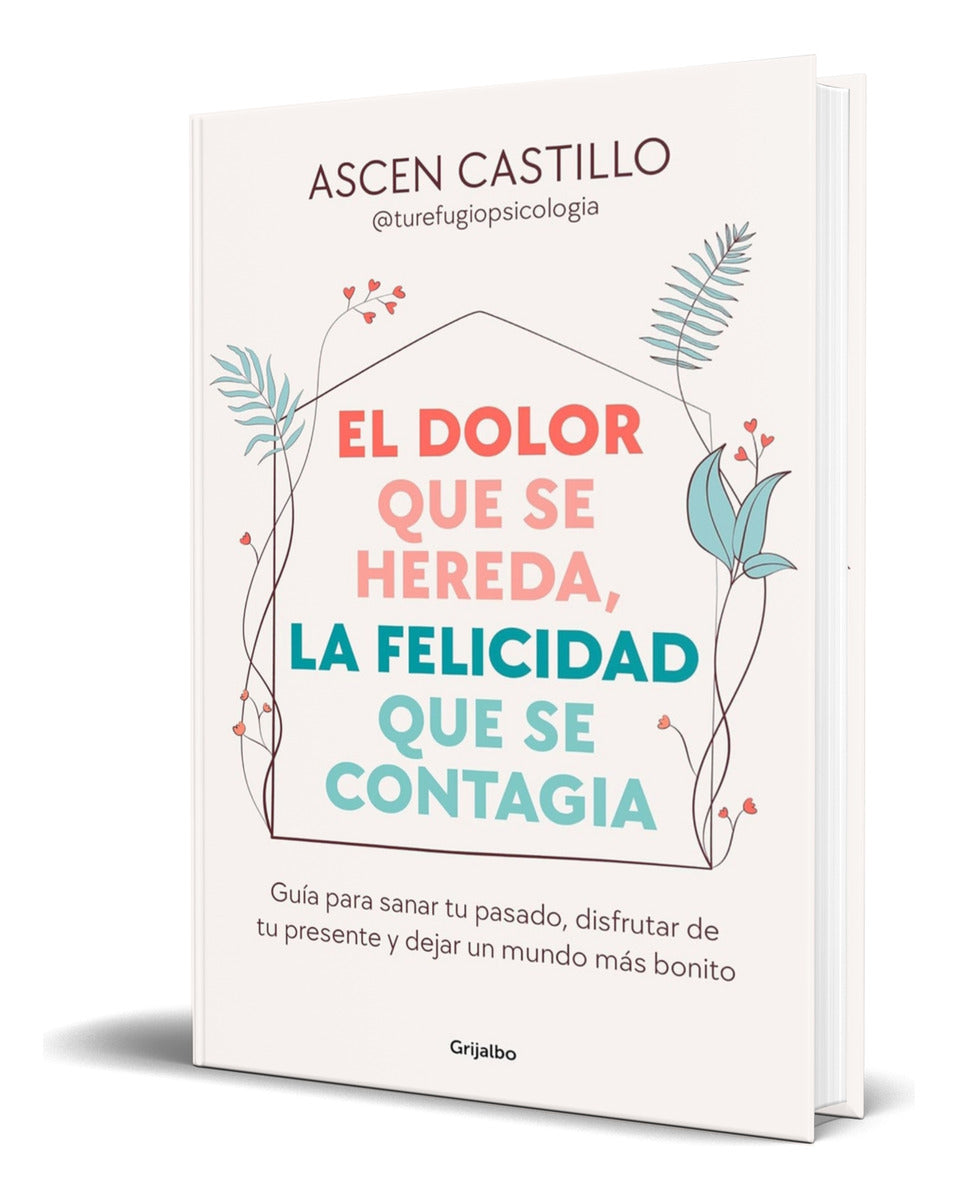Portada de Libro El Dolor Que Se Hereda, La Felicidad Que Se Contagia