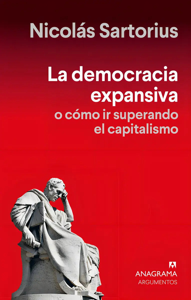 Portada de Democracia Expansiva La: O Cómo Ir Superando El Capitalismo, De Nicolás Sartorius., Vol. 1. Editorial Anagrama, T…