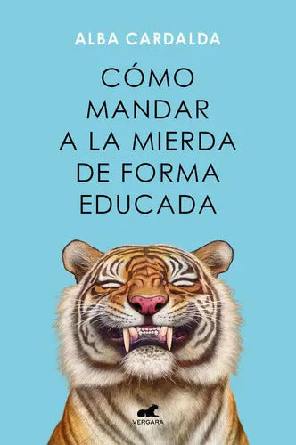 Portada de Como Mandar A La Mierda De Forma Educada De Alba Cardalda Editorial Vergara