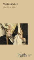 Portada de Fuego La Sed, De María Sánchez., Vol. 1. Editorial Anagrama, Tapa Blanda En Español, 2024