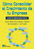 Portada de Como Consolidar El Crecimiento De Tu Empresa, De Carlos Medrano Sola. Editorial Fundación Confemetal, Tapa Blanda…