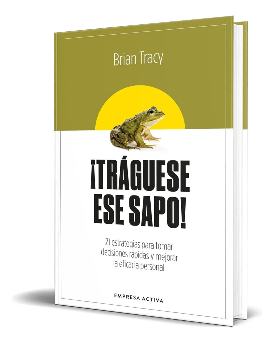 Portada de Libro ¡tráguese Ese Sapo! [ Brian Tracy ] Original