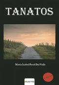 Portada de Tanatos, De Peral Del Valle , María Isabel.., Vol. 1.0. Editorial Acen (asociación Cultural De Escritores/as Nove…