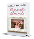 Portada de Libro El Proyecto De Mi Vida - Megan Maxwell [ Original ]