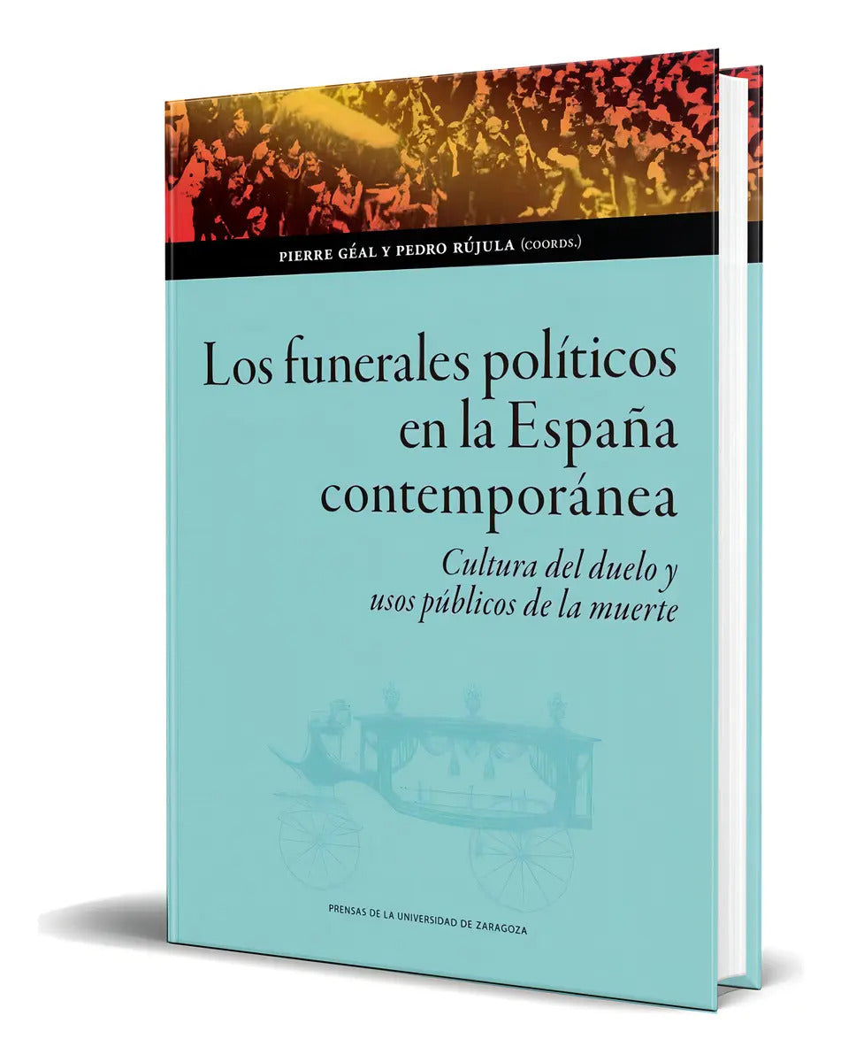 Portada de Libro Los Funerales Políticos En La España Contemporánea, De Pierre Géal. Editorial Prensas De La Universidad De…