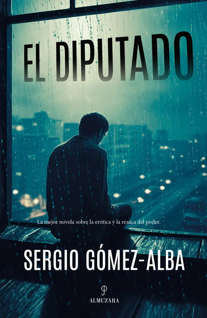 Portada de Diputado, El: La Mejor Novela Sobre La Erótica Y La Resaca Del Poder., De Gomez Alba,sergio., Vol. 1. Editorial A…