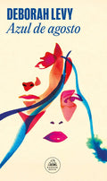 Portada de Azul De Agosto, De Deborah Levy., Vol. 1. Editorial Random House, Tapa Blanda En Español